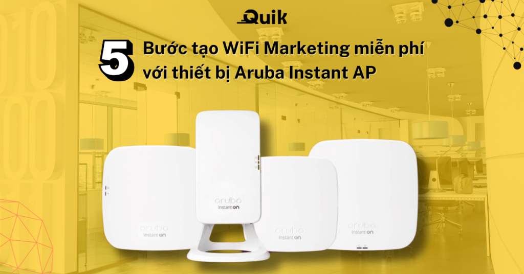Tạo WiFi Marketing miễn phí với thiết bị Aruba Instant AP chỉ từ 5 bước 6 5 bước tạo WiFi Marketing miễn phí với thiết bị Aruba Instant AP
