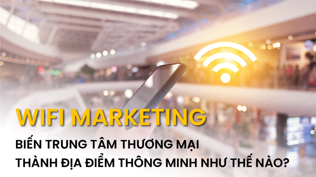 WiFi Marketing mại biến trung tâm thương mại thành địa điểm thông minh như thế nào? 34 wifi-marketing-trong-trung-tam-thuong-mai-co-gi