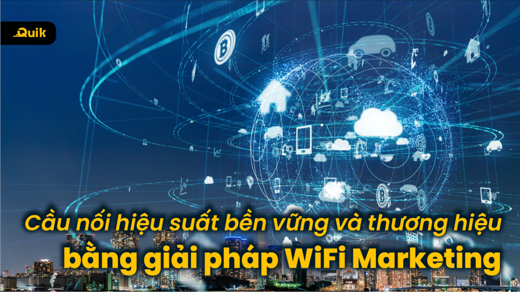 Cầu nối hiệu suất bền vững và thương hiệu bằng giải pháp WiFi Marketing 7 cau-noi-thuong-hieu-bang-hieu-suat-wifi-marketing-1