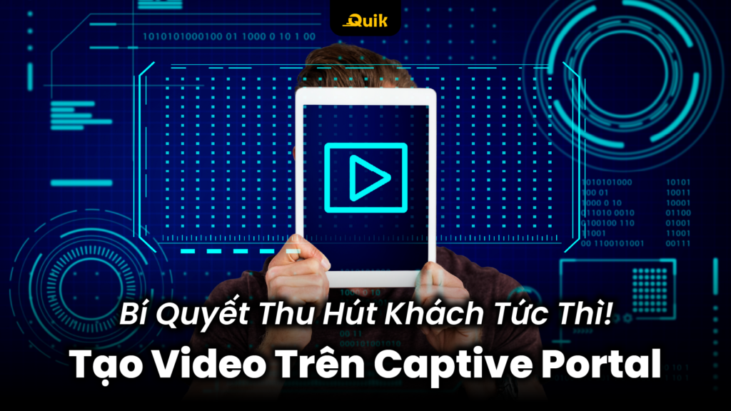 Bật Mí 3 Nguyên Tắc Tạo Video Trên Captive Portal 2025 26 tao-video-tren-captive-portal-thu-hut-khach-hang-1