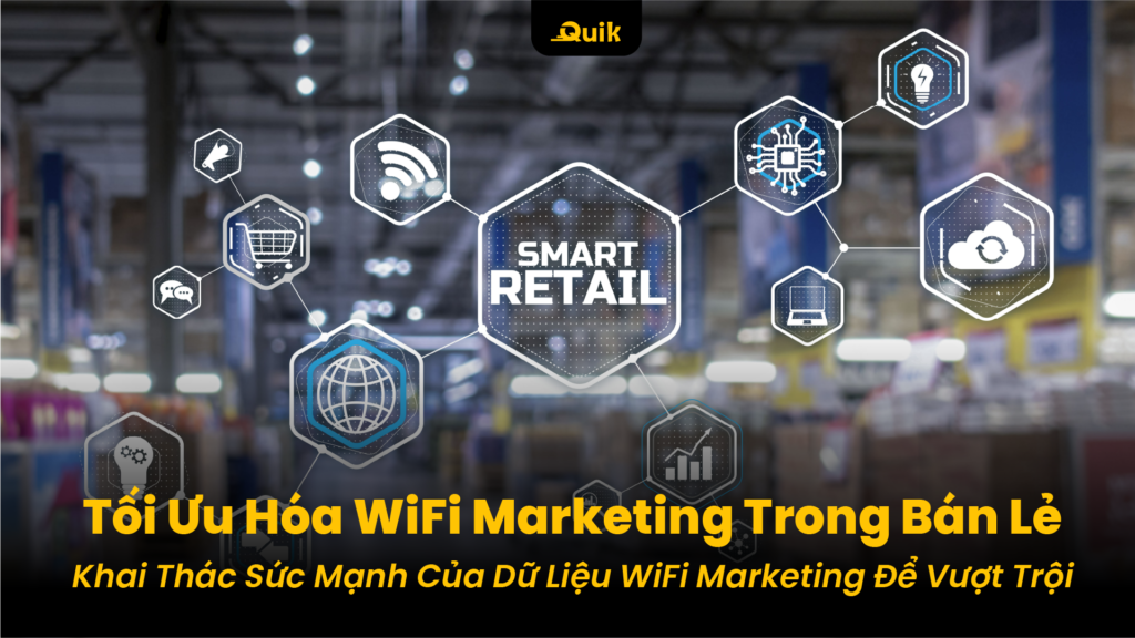 Khai thác sức mạnh của dữ liệu từ WiFi Marketing trong ngành bán lẻ 17 toi-uu-du-lieu-wifi-marketing-de-tang-hieu-qua-1